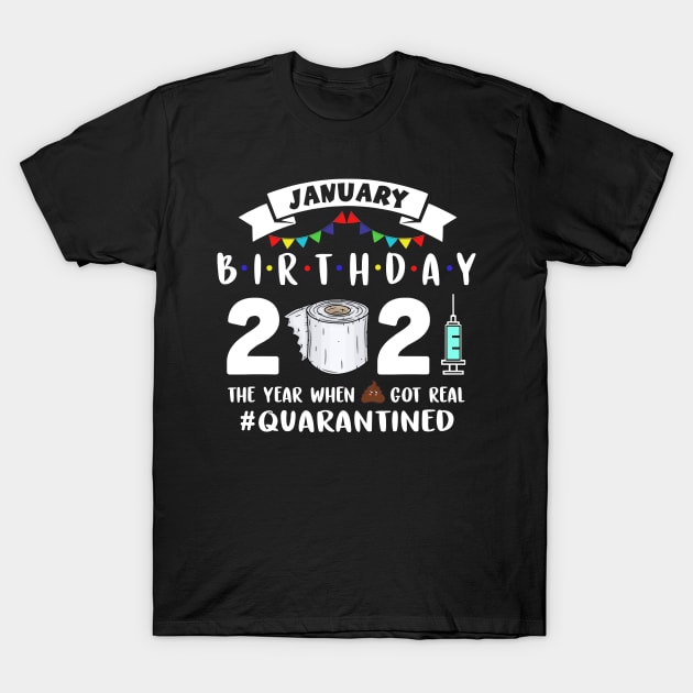 January Birthday 2021 The Year When Got Real Quarantined T-Shirt by binnacleenta